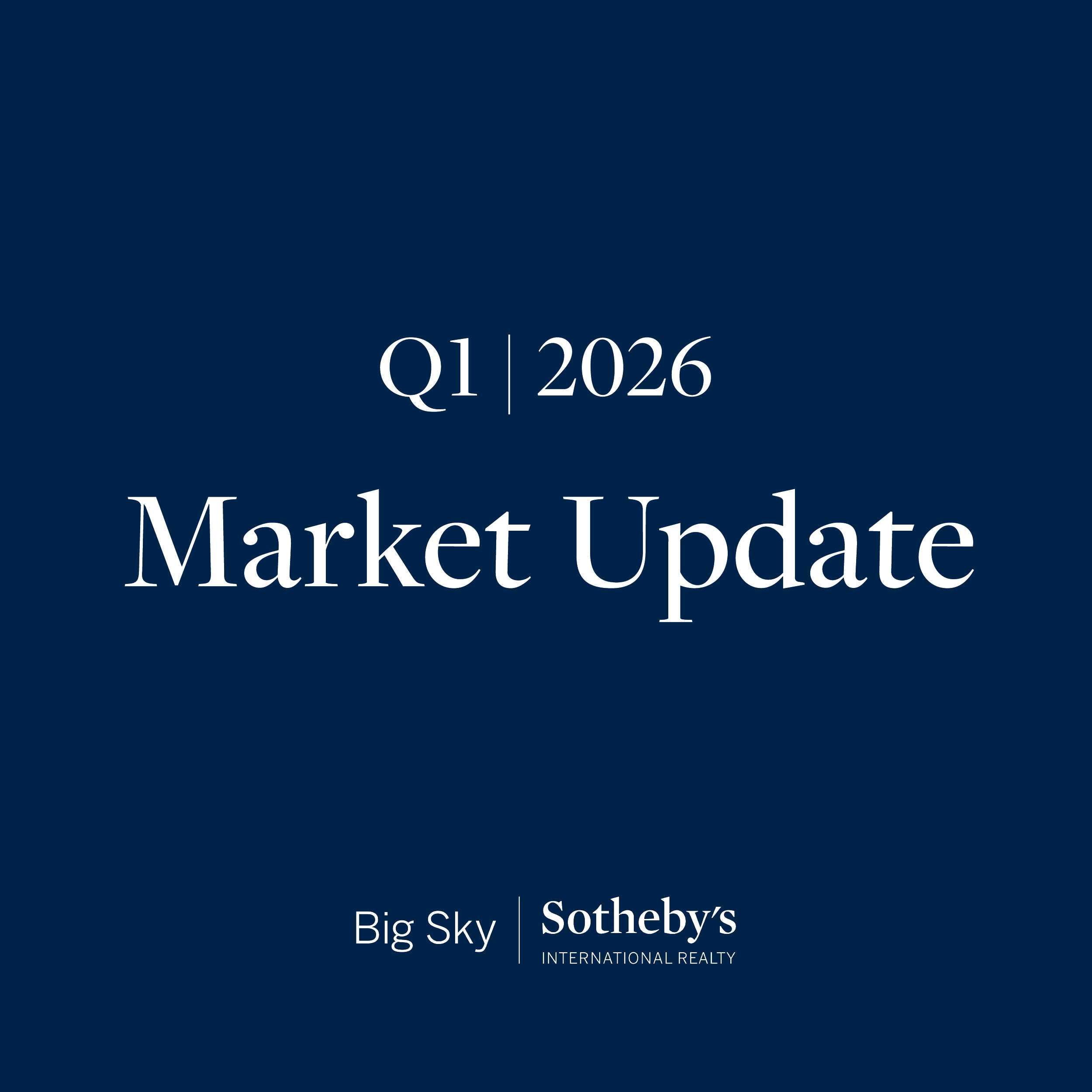Q1 2026 Bozeman & Big Sky Market Update from Big Sky Sotheby's International Realty